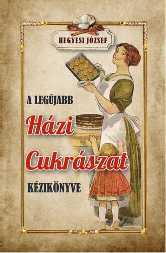A legújabb házi cukrászat kézikönyve - József Hegyesi kúpite na Panta Rhei