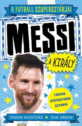 Kniha A futball szupersztárjai: Messi, a király - Dan Green,Simon Mugford,Tibor Bán
