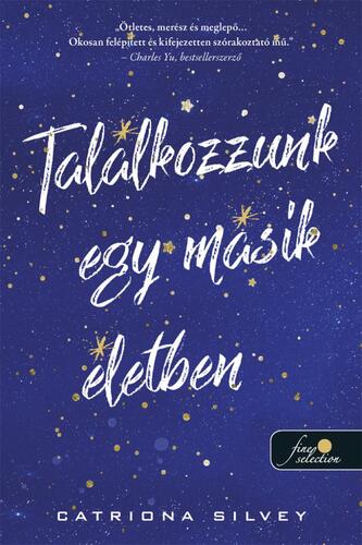 Találkozzunk egy másik életben - Catriona Silvey,Zsuzsanna Dobó