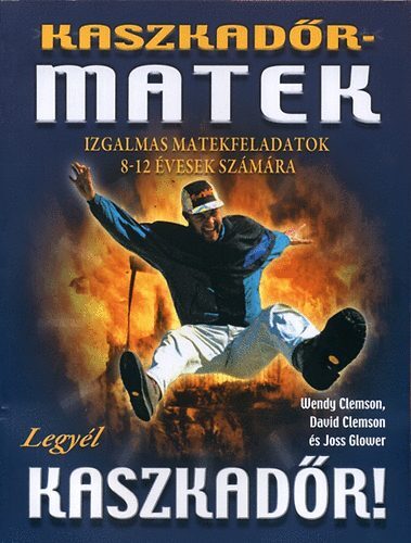 Kniha Kaszkadőrmatek - IZGALMAS MATEKFELADATOK 8-12 ÉVESEK SZÁMÁRA - Wendy Clemson,Joss Glower,David Clemson