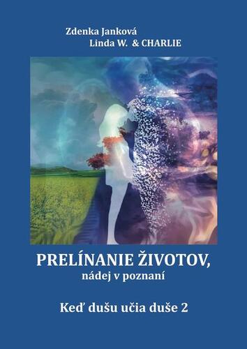 Kniha Prelínanie životov, nádej v poznaní - Zdenka Janková,Linda W. & Charlie