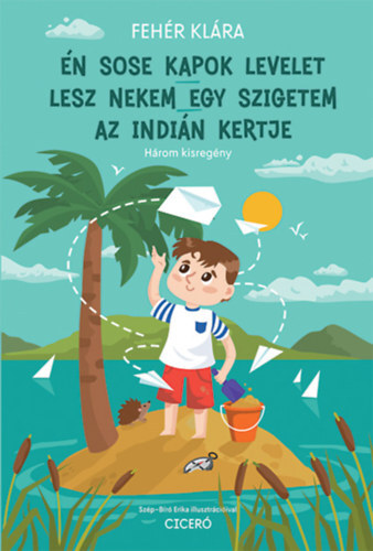 Kniha Én sose kapok levelet - Lesz nekem egy szigetem - Az indián kertje - Klára Fehér