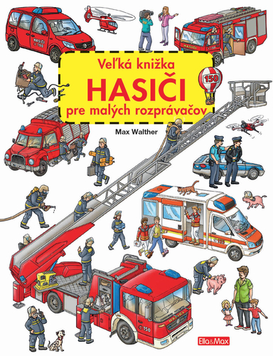 Veľká knižka HASIČI pre malých rozprávačov - Max Walther,Max Walther