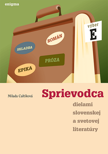 Sprievodca dielami slovenskej a svetovej literatúry E - 4. ročník