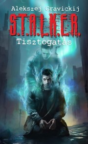 Kniha S.T.A.L.K.E.R. – Tisztogatás - Alekszej Gravickij