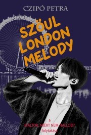 Szöul, London, Melody - Czipó Petra