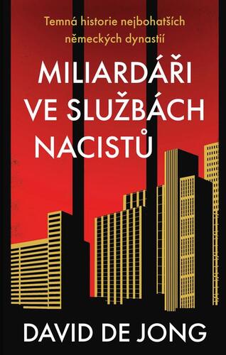 Kniha Miliardáři ve službách nacistů - Temná historie nejbohatších německých dynastií - David de Jong