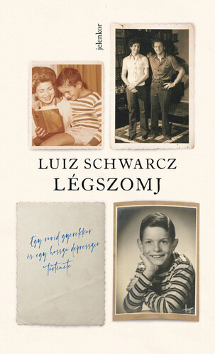 Légszomj - Egy rövid gyerekkor és egy hosszú depresszió története - Luiz Schwarcz