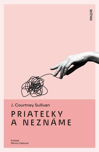 Priateľky a neznáme - J. Courtney Sullivan