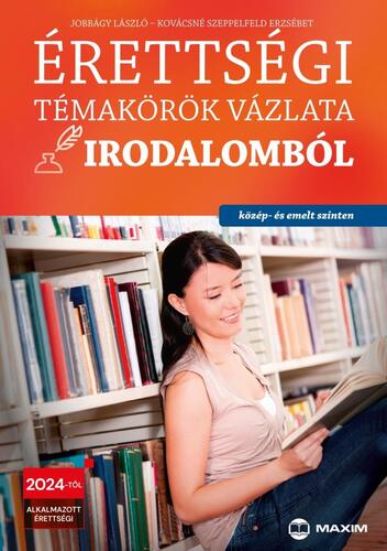 Kniha Érettségi témakörök vázlata irodalomból (közép- és emelt szinten) 2024-től alkalmazott érettségi - László Jobbágy,Erzsébet Szeppelfeld Kovácsné