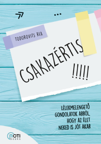 Kniha Csakazértis - Lélekmelengető gondolatok arról, hogy az élet neked is jót akar - Todorovits Rea