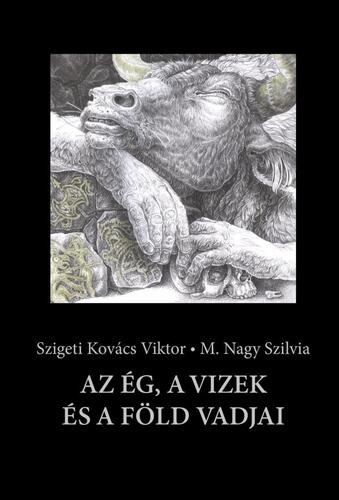 Az ég, a vizek és a föld vadjai - Viktor Szigeti Kovács,Szilvia M. Nagy