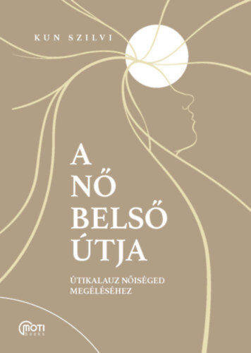 Kniha A nő belső útja - Útikalauz nőiséged megéléséhez - Kun Szilvi