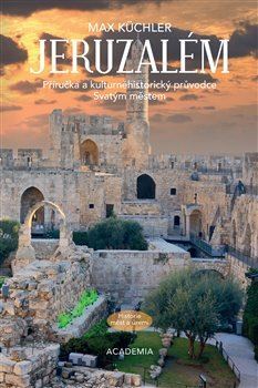 Jeruzalém: Příručka a kulturněhistorický průvodce Svatým městem - Max Küchler