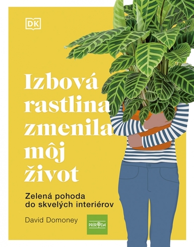 Kniha Izbová rastlina zmenila môj život: Zelená pohoda do skvelých interiérov