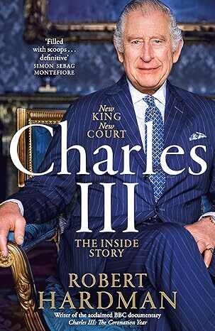 Charles III - New King. New Court. The Inside Story. - Robert Hardman