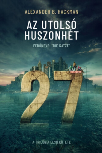 Az utolsó huszonhét 1. - Fedőneve: "Die Katze" - Alexander B. Hackman