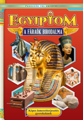 Egyiptom - A fáraók birodalma - Képes ismeretterjesztés gyerekeknek