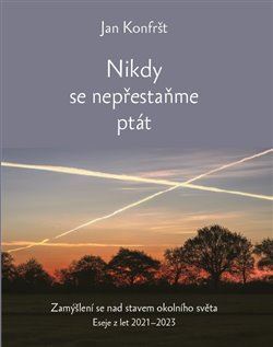 Kniha Nikdy se nepřestaňte ptát - Jan Konfršt