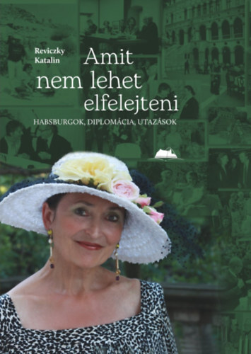 Kniha Amit nem lehet elfelejteni - Habsburgok, diplomácia, utazások - Katalin Reviczky