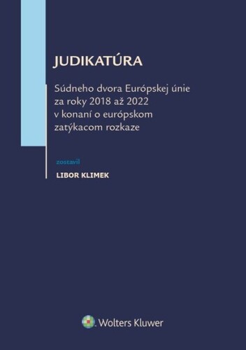Judikatúra Súdneho dvora EÚ za roky 2018 až 2022 v konání o európskom zatýkacom rozkaze - Libor Klimek