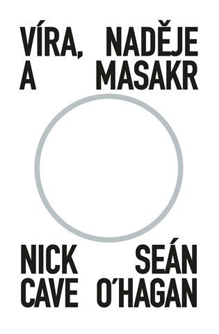 Víra, naděje a masakr - Nick Cave,Seán O‘Hagan