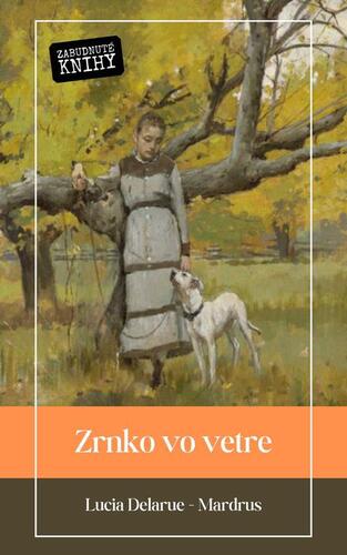Zrnko vo vetre - Lucia Delarue Mardrus