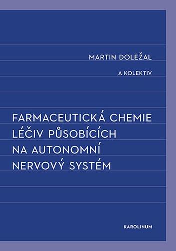 Kniha Farmaceutická chemie léčiv působících na autonomní nervový systém - Martin Doležal
