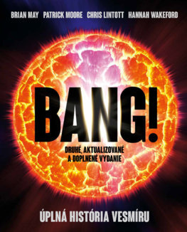 Bang! Úplná história vesmíru, druhé aktualizované a doplnené vydanie - Brian May,Patrick Moore,Chris Lintott,Hannah Wakeford