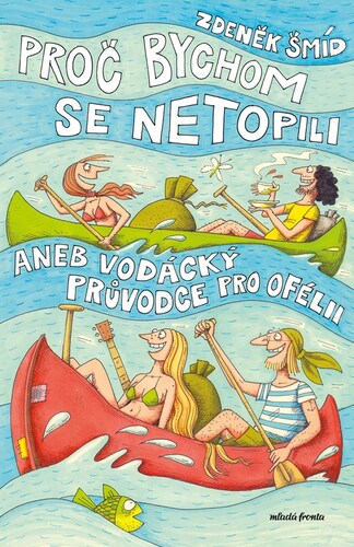 Kniha Proč bychom se netopili aneb Vodácký průvodce pro Ofélii, 7. vydání - Zdeněk Šmíd,Palme Jaromír František