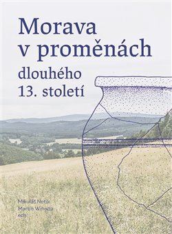 Kniha Morava v proměnách dlouhého 13. století - Mikuláš Netík,Martin Wihoda