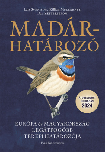 Madárhatározó - Európa és Magyarország legátfogóbb terepi határozója - Lars Svensson,Dan Zetterström,Killian Mullarney
