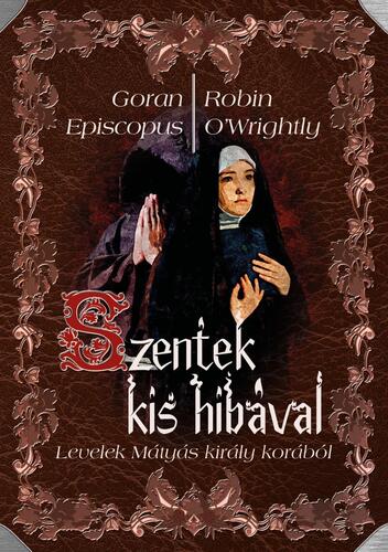 Szentek kis hibával - Episcopus Goran,OWrightly Robin