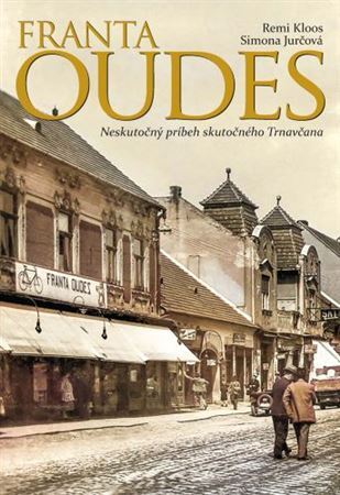 Franta Oudes - Neskutočný príbeh skutočného Trnavčana kúpite na Panta Rhei