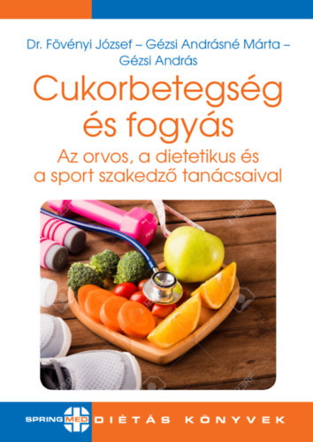 Kniha Cukorbetegség és fogyás - Az orvos, a dietetikus és a sport szakedző tanácsaival - Gézsi Andrásné Márta,dr. József Fövényi,András Gézsi