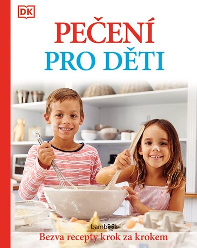 Kniha Pečení pro děti - Bezva recepty krok za krokem