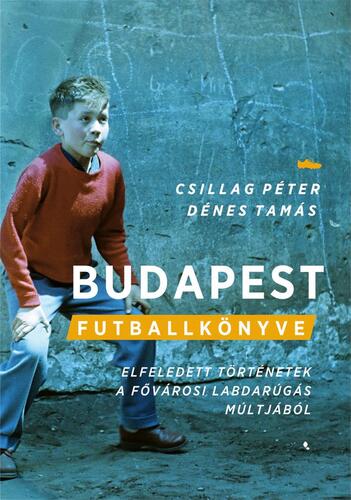 Budapest futballkönyve - Péter Csillag,Tamás Dénes