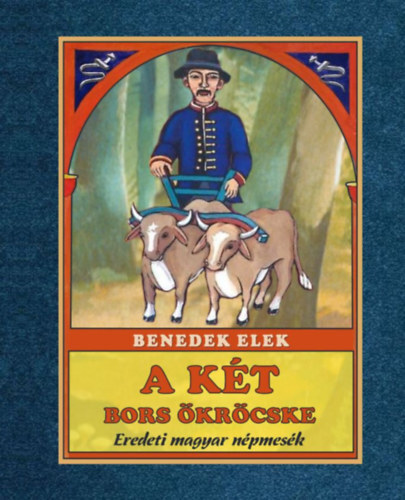 A két bors ökröcske - Eredeti magyar népmesék - Elek Benedek