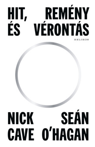 Hit, remény és vérontás - Nick Cave,Seán O'Hagan