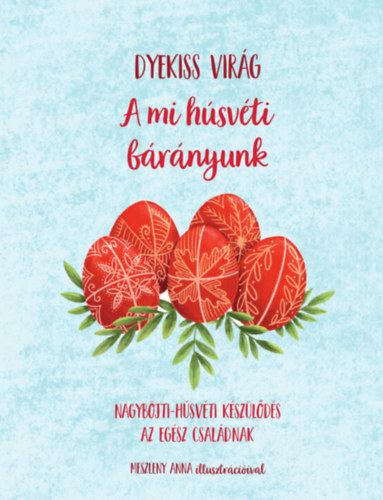 Kniha A mi húsvéti bárányunk - Nagyböjti-húsvéti készülődés az egséz családnak - Virág Dyekiss