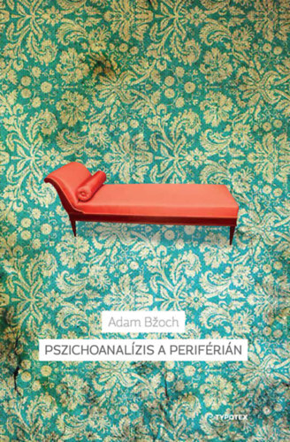 Kniha Pszichoanalízis a periférián - A pszichoanalízis szlovák története - Adam Bžoch