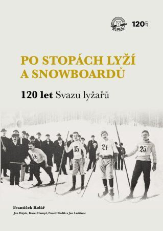 Po stopách lyží a snowboardů / 120 let Svazu lyžařů - František Kolář,Jan Hájek