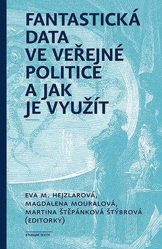 Fantastická data ve veřejné politice a jak je využít - Eva Hejzlarová,Magdalena Mouralová,Martina Štěpánková Štýbrová