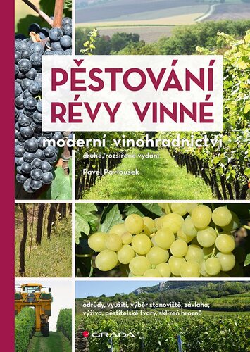 Pěstování révy vinné: Moderní vinohradnictví, 2. rozšířené vydání - Pavel Pavloušek