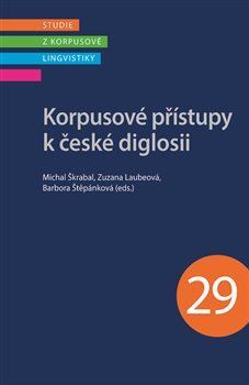 Kniha Korpusové přístupy k české diglosii - Michal Škrabal,Zuzana Laubeová,Barbora Štěpánková