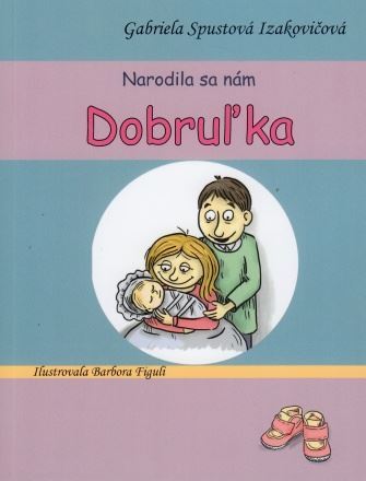 Kniha Narodila sa nám Dobruľka, 3. vydanie - Gabriela Spustová Izakovičová,Barbora Figuli