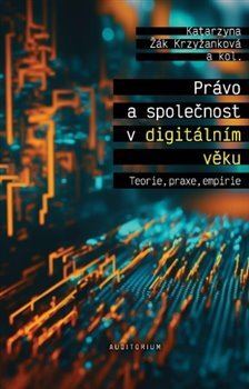 Kniha Právo a společnost v digitálním věku - Teorie, praxe, empirie