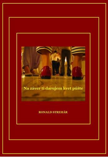 Kniha Na záver ti darujem kvet púšte - Ronald Strehár