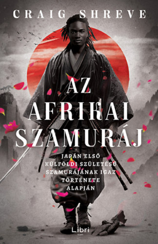 Az afrikai szamuráj - Japán első külföldi születésű szamurájának igaz története alapján - Craig Shreve
