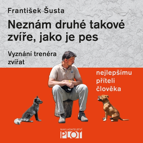 Kniha Nakladatelství PLOT Neznám druhé takové zvíře, jako je pes